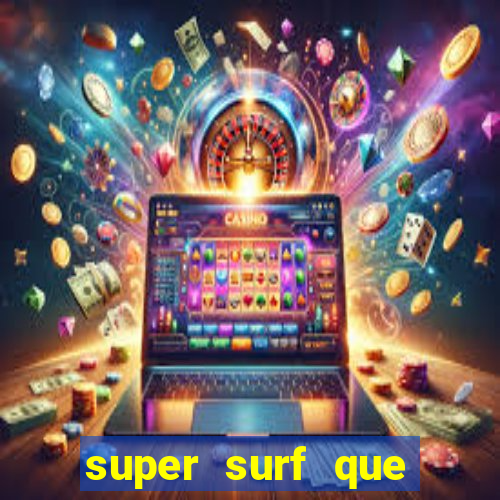 super surf que ganha dinheiro